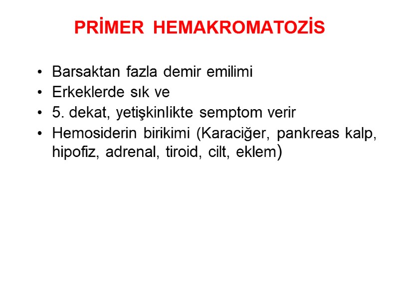 PRİMER  HEMAKROMATOZİS Barsaktan fazla demir emilimi Erkeklerde sık ve    5.